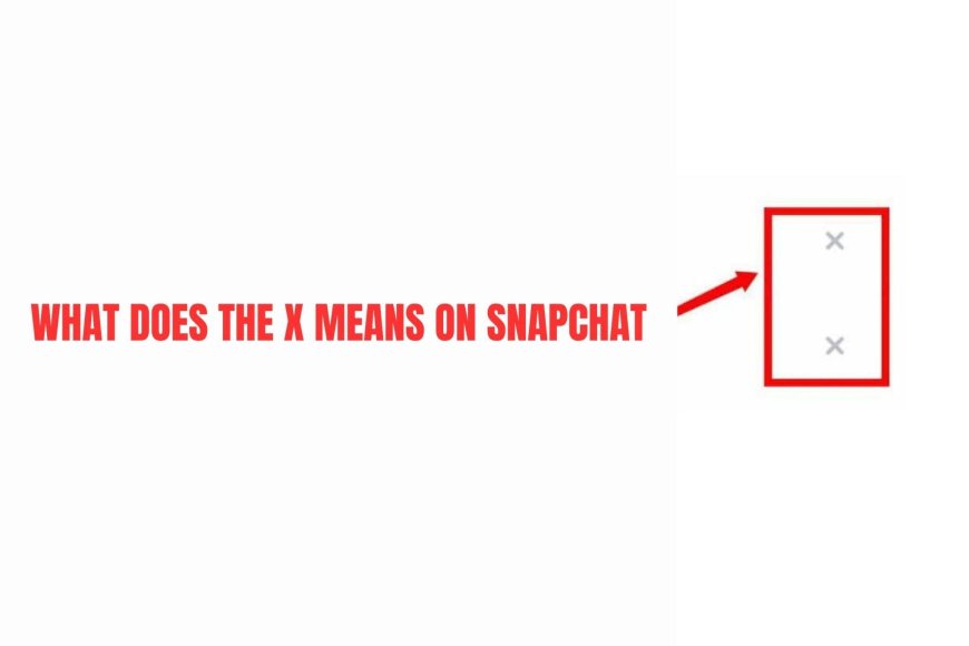 What Does the X Mean on Snapchat