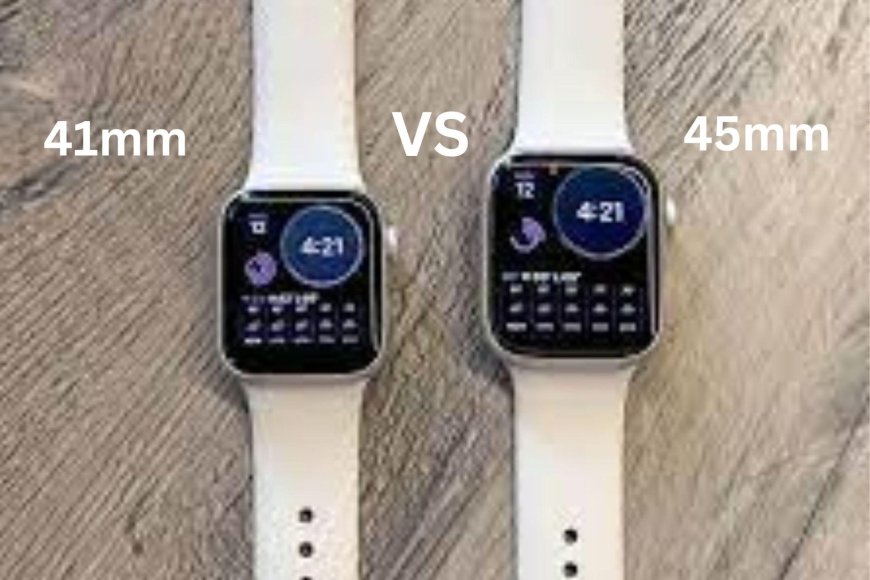 Comparison Of Apple Watch Series 41mm and 45mm